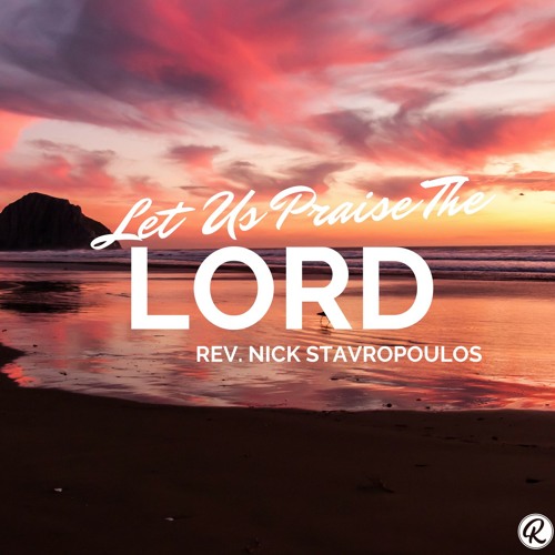 Stream episode Let Us Praise The Lord - Pastor Nick Stavropoulos