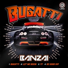BANZAI - BUGATTI EP (OUT NOW)