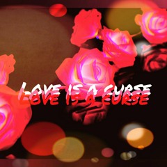 Love Is A Curse (Prod. kidkeva)