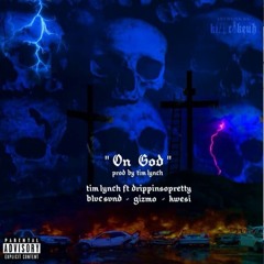 Tim LYNCH - ON GOD?! FT. DRIPPINSOPRETTY+BLVC SVND+GIZMO+KWESI (PROD BY TIM LYNCH)