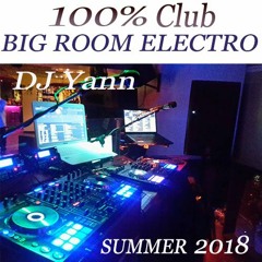 100% CLUB BIG ROOM ELECTRO JUILLET 2018 BY DJ YANN