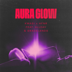 Kwasi x HFNR - Aura Glow featuring Allday & Gracelands