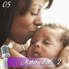 05 - Maternidade parte 2