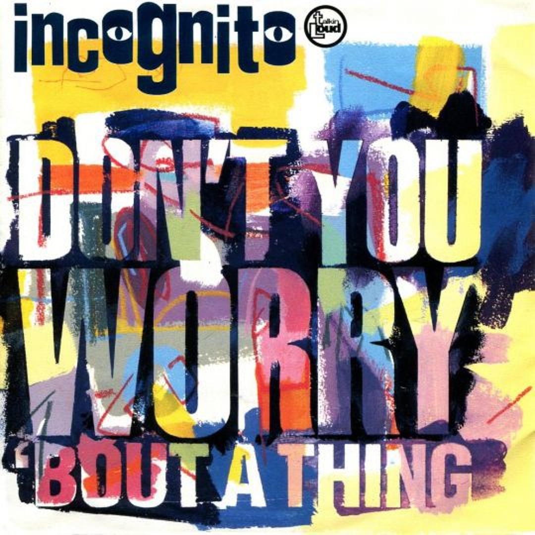 洋楽 incognito Don't You Worry 'Bout A Thing artworks-000381604977-zbj59o-