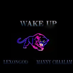 LEXONGOD /Manny Chaalam- Wake Up (Prod By Rob Kelly)