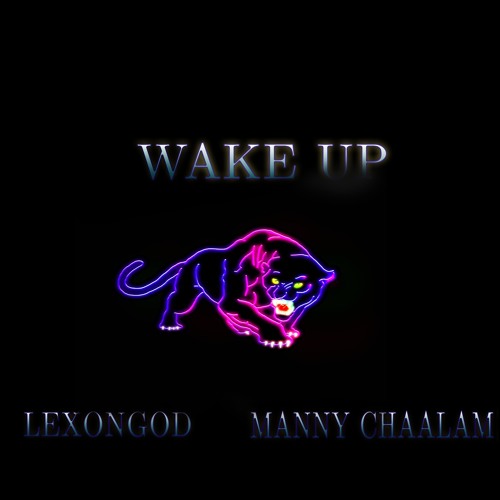 LEXONGOD /Manny Chaalam- Wake Up (Prod By Rob Kelly)