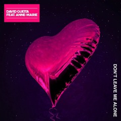 David Guetta - Don't Leave Me Alone (ft. Anne - Marie)[FREE DOWNLOAD]