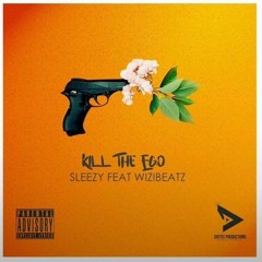 Sleezy ft Wizibeatz - Kill the ego (Prod. Wizibeatz)