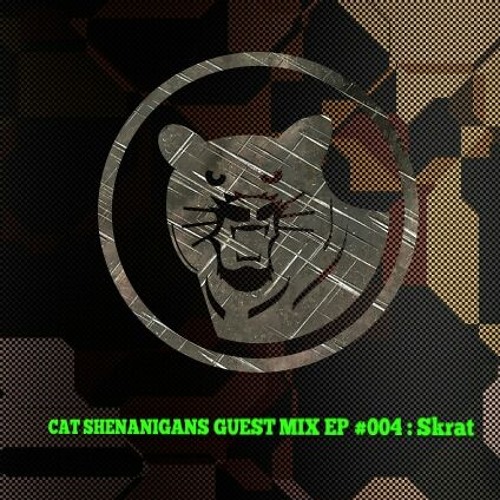 CAT SHENANIGANS GUEST MIX EP #004 : Skrat