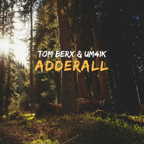 Tom Berx X Um41K - Adderall [ FREE DOWNLOAD ]