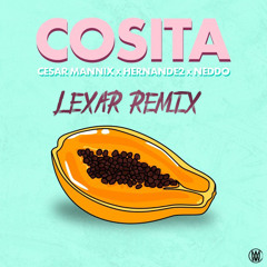 Cesar Mannix, Hernande2 & Neddo - Cosita (Lexar Remix)