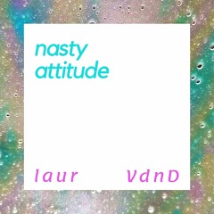 laur - nasty attitude