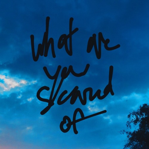 What Are You Scared Of