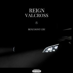 REIGN VALCROSS - BENZ DONT CRY