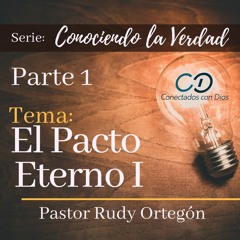 El Pacto Eterno I (Serie Conociendo la Verdad -Pastor Rudy Ortegon)