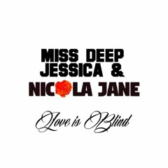 Love Is Blind - Miss Deep, Nicola Jane & Jessica
