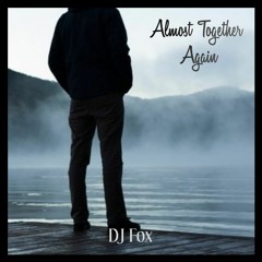 DJ Fox - Almost Together Again