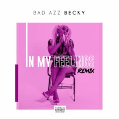 Bad Azz Becky - In My Feelings Remix