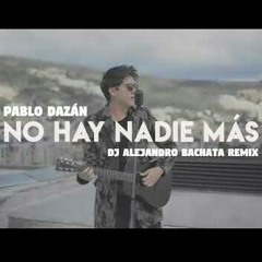 Pablo Dazan - No hay nadie mas (Bachata remix Dj Alejandro)