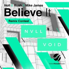 Holl & Rush - Believe It (NVLL & VØID Remix)