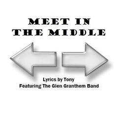 Meet In The Middle - Lyrics by Tony Harris - Featuring The Glen Granthem Band - Original