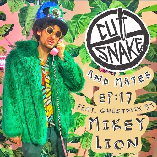 CUT SNAKE & MATES - Ep. 017. Guestmix by Mikey Lion