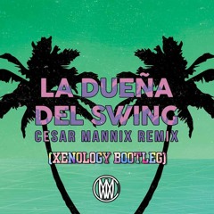 Cesar Mannix - La Dueña Del Swing (Xenology Bootleg)