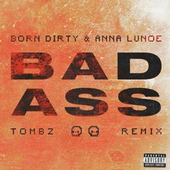 Born Dirty & Anna Lunoe - Badass (Tombz Bootleg)