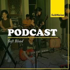 Subnoise Podcast #4 - Bincang Bareng Soft Blood