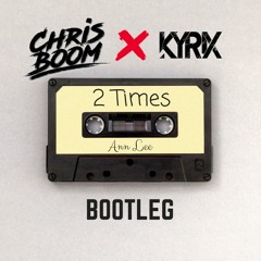 Ann Lee - Two times (Chris Boom Myles x Kyrix Bootleg)