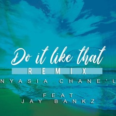 Nyasia Chanel Do it Like That Remix Feat Jay Bankz