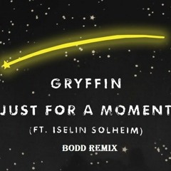 Gryffin - Just For A Moment Ft. Iselin (BODD Remix)