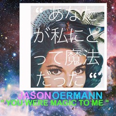 " YOU WERE MAGIC TO ME "