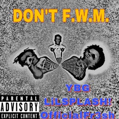 Don't FWM- YBG x OfficialFr3sh x LilSPLASH! Prod. ZXRO