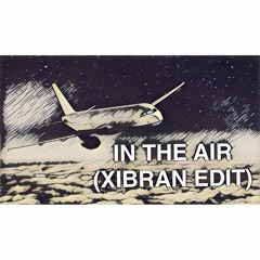 In the Air (Xibran Edit)