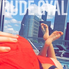 Rude Gyal - Summer '18