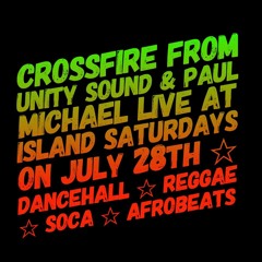 CROSSFIRE FROM UNITY SOUND & PAUL MICHAEL LIVE ON JULY 28