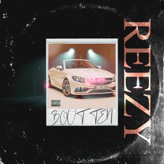 Reezy - Bout Ten (Prod By Reezy)