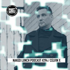 Naked Lunch PODCAST #294 - CELVIN X