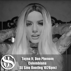 Tayna Ft. Don Phenom - Colombiana (DJ Sino Bootleg 102Bpm)