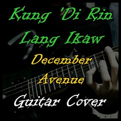 Kung 'Di Rin Lang Ikaw - December Avenue Ft. Moira Dela Torre (Guitar Cover)