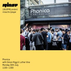 Phonica with Simon Rigg & Luther Vine - 30th July 2018