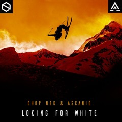 Chop Nek & Ascanio - Looking For White (Free Download)