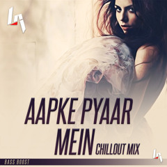 Aapke Pyaar Main  Remix (ChillOut Mix) BASS BOOST