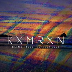 KXMRXN - Blind (feat. helenoftroy)
