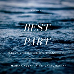 Best Part (Cover by Daryl R & Marsya A) - Daniel Caesar ft H.E.R