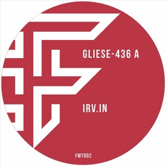 PREMIERE: Irv.in – Gliese-436 B [FMT002]