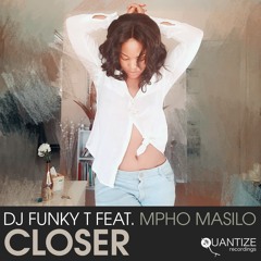 DJ FUNKY T FEAT. MPHO MASILO - CLOSER