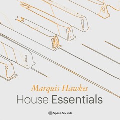 Splice Sounds: Marquis Hawkes - House Essentials