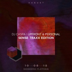 DJ CASPA- UPFRONT & PERSONAL -SENSE TRAXX EDITION-AUG18!